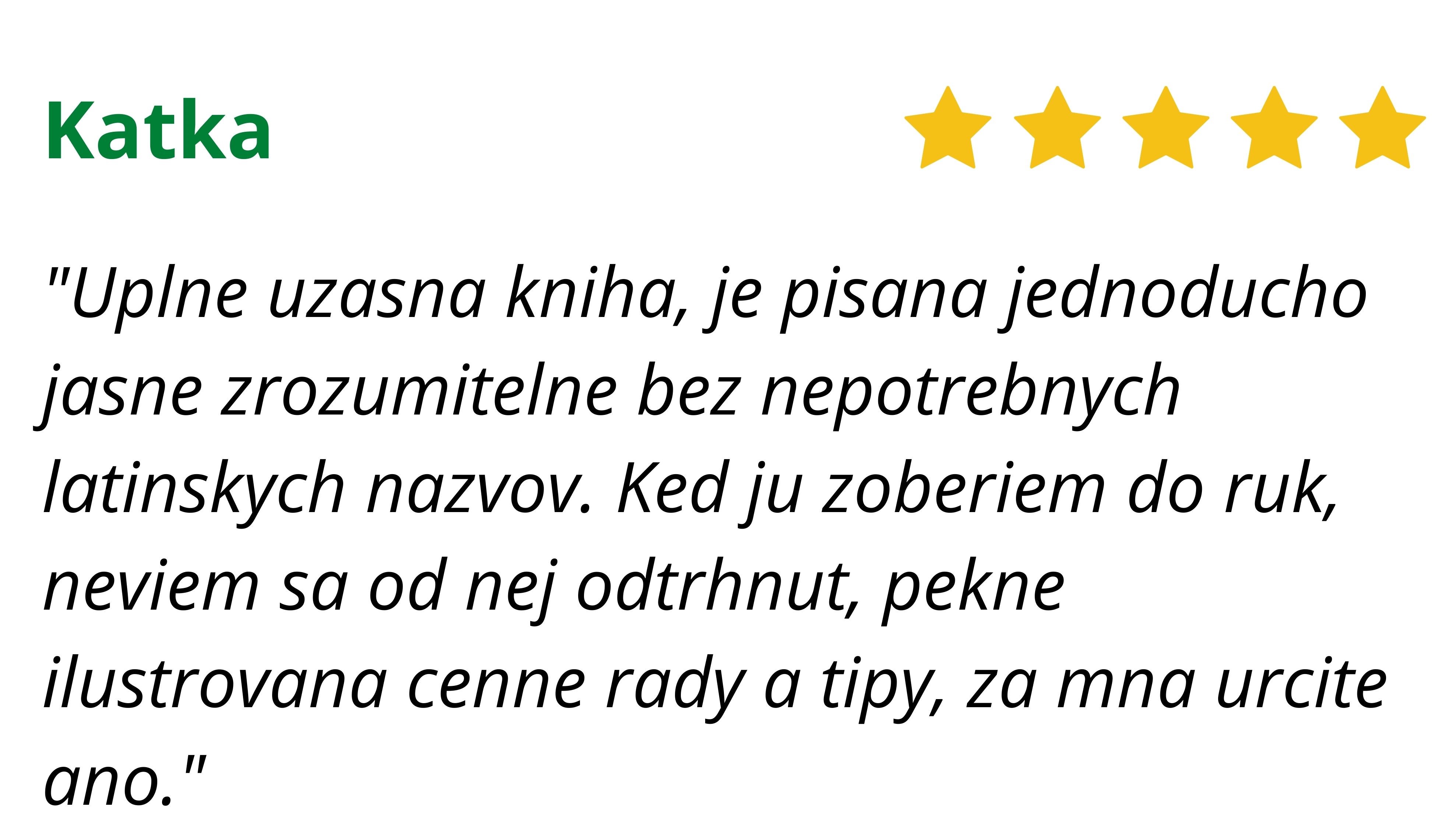 Kniha je nie len krásna, ale naozaj obsahuje stručne a zrozumiteľne všetko, čo začínajúci bylinkár potrebuje. Venujem sa miešaniu bylinkových čajov a ku knihe sa vždy s veľkou radosťou vraciam. )-3_1